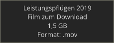 Leistungspflügen 2019 Film zum Download 1,5 GB Format: .mov