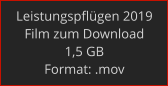 Leistungspflügen 2019 Film zum Download 1,5 GB Format: .mov